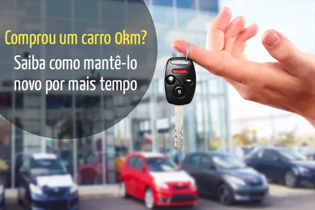 Comprou um 0 Km? Saiba como mantê-lo novo por mais tempo